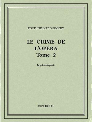 Cover of the book Le crime de l'Opéra 2 by Honoré de Balzac