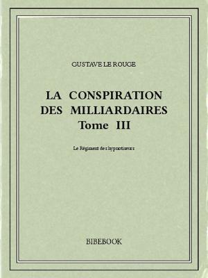 Book cover of La conspiration des milliardaires III