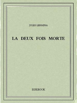 Cover of the book La deux fois morte by Michel Zévaco