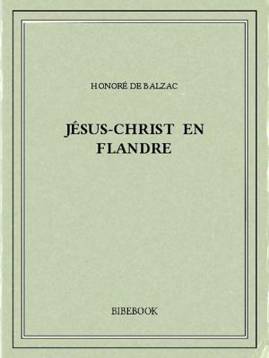 Cover of the book Jésus-Christ en Flandre by Honoré de Balzac