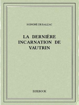 Cover of the book La dernière incarnation de Vautrin by Ernest Daudet