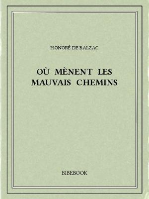 Cover of the book Où mènent les mauvais chemins by René Bazin