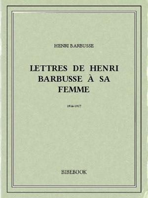 Book cover of Lettres de Henri Barbusse à sa femme, 1914-1917