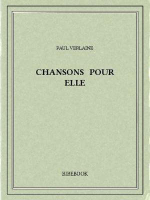 Cover of the book Chansons pour elle by Erckmann-Chatrian