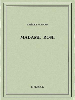 Cover of the book Madame Rose by Joseph Arthur (De) Gobineau