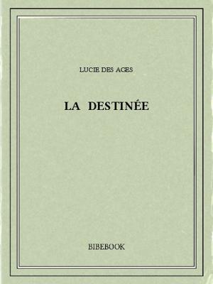 Cover of the book La destinée by Friedrich Gottlieb Klopstock, Friedrich gottlieb Klopstock
