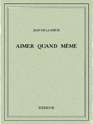 Cover of the book Aimer quand même by Charles-Louis de Secondat Montesquieu