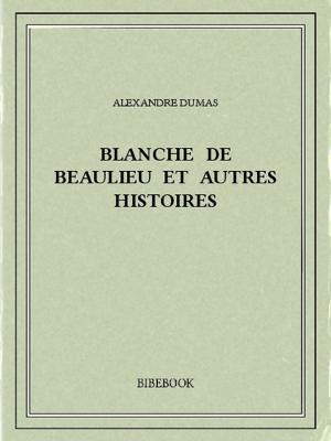Cover of the book Blanche de Beaulieu et autres histoires by Honoré de Balzac