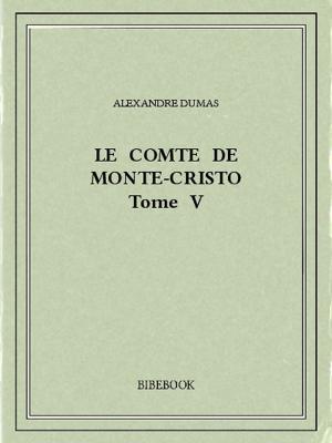 Cover of the book Le comte de Monte-Cristo V by Charles Barbara