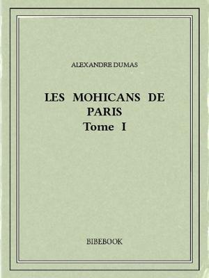 Cover of the book Les Mohicans de Paris 1 by Alexandre Dumas