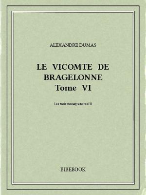 Cover of the book Le vicomte de Bragelonne VI by Élie Faure