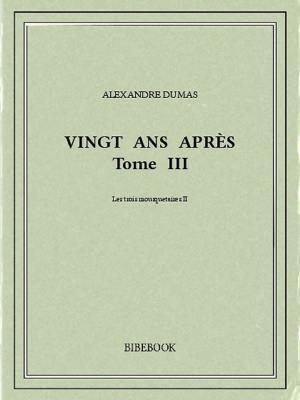 Cover of the book Vingt ans après III by Alexandre Dumas