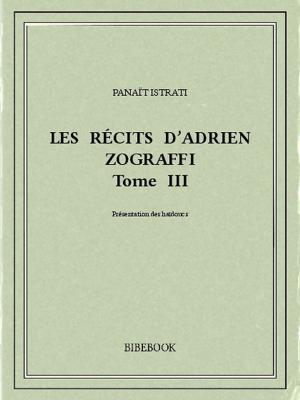 Cover of the book Les récits d'Adrien Zograffi III by Honoré de Balzac