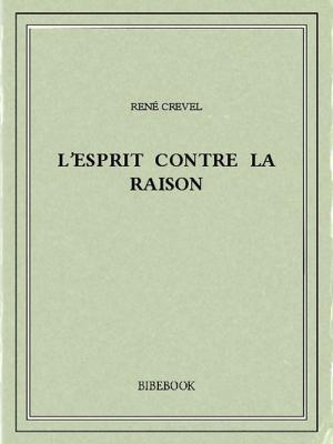 Cover of the book L'esprit contre la raison by Alphonse Daudet