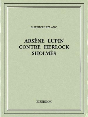 Book cover of Arsène Lupin contre Herlock Sholmès