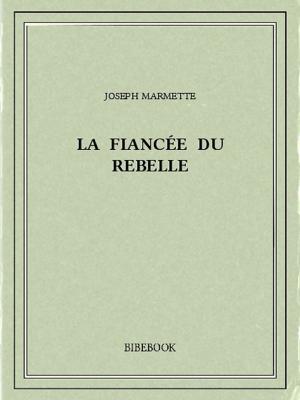 Cover of the book La fiancée du rebelle by Maurice Renard
