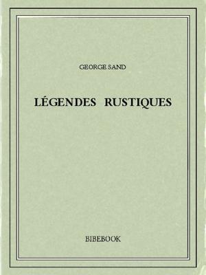 Cover of the book Légendes rustiques by Charles De Coster, Charles de Coster