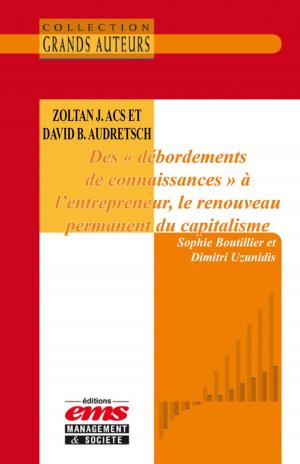 Cover of the book Zoltan J. Acs et David B. Audretsch, Des « débordements de connaissances » à l'entrepreneur, le renouveau permanent du capitalisme by Frank McKinley