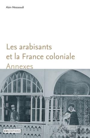 Cover of the book Les arabisants et la France coloniale. Annexes by Collectif
