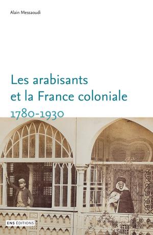 Cover of the book Les arabisants et la France coloniale. 1780-1930 by Collectif