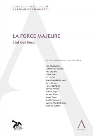 Cover of the book La force majeure by Marie Dupont (sous la coordination de), François Glansdorff (sous la coordination de), Erik Van den Haute (sous la coordination de)