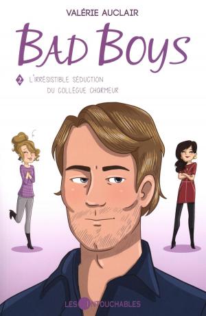 Cover of the book Bad Boys 02 : L'irrésistible séduction du collègue charmeur by Stéphanie Lévesque