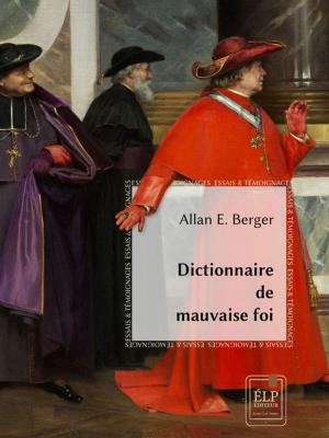 Cover of the book Dictionnaire de mauvaise foi by Allan E. Berger