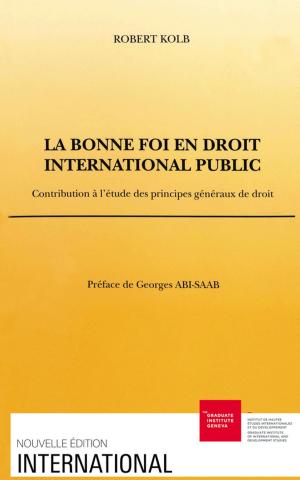 Cover of the book La bonne foi en droit international public by Raksha Vasudevan