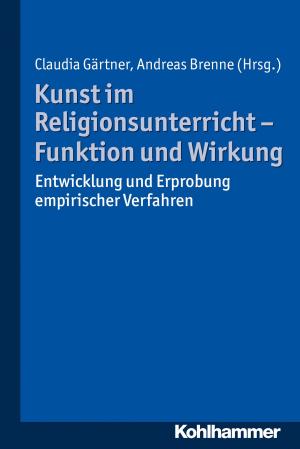 Cover of the book Kunst im Religionsunterricht - Funktion und Wirkung by Gunzelin Schmid Noerr, Rudolf Bieker