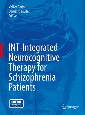 Cover of the book INT-Integrated Neurocognitive Therapy for Schizophrenia Patients by Aline Dresch, Daniel Pacheco Lacerda, José Antônio Valle Antunes Jr