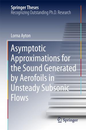 Cover of the book Asymptotic Approximations for the Sound Generated by Aerofoils in Unsteady Subsonic Flows by Long Zhao, Hui Zhao, Kan Zheng, Wei Xiang