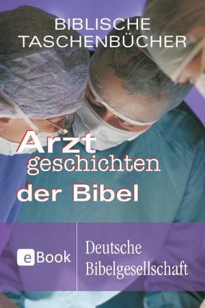 Cover of the book Arztgeschichten der Bibel by Stephan A. Reinke
