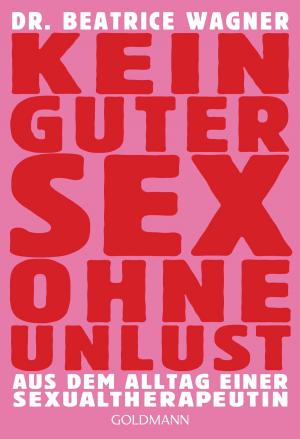 Cover of the book Kein guter Sex ohne Unlust by Beate Maxian