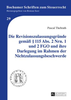 Cover of the book Die Revisionszulassungsgruende gemaeß § 115 Abs. 2 Nrn. 1 und 2 FGO und ihre Darlegung im Rahmen der Nichtzulassungsbeschwerde by Arne Peters