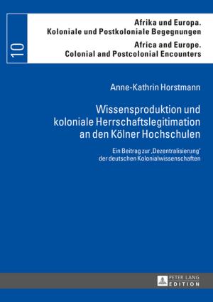 Cover of the book Wissensproduktion und koloniale Herrschaftslegitimation an den Koelner Hochschulen by Eliezer Segal