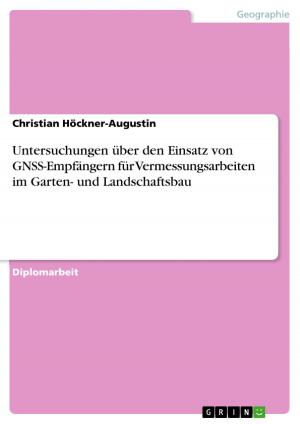Cover of the book Untersuchungen über den Einsatz von GNSS-Empfängern für Vermessungsarbeiten im Garten- und Landschaftsbau by Marcel Oben-Stintenberg