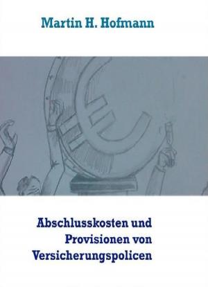 Cover of the book Die Höhe der Abschlusskosten sowie die bei Vertragsabschluss gezahlten Vertriebsprovisionen von Versicherungspolicen by Andre Le Bierre