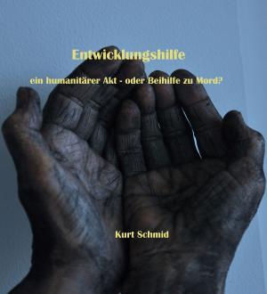 Cover of the book Entwicklungshilfe ein humanitärer Akt oder Beihilfe zu Mord? by 