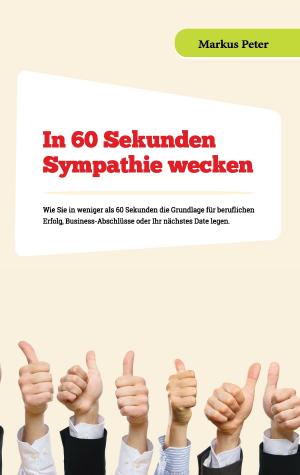 Cover of the book In 60 Sekunden Sympathie wecken by Annick Lorin, Guillaume Lorin, Thierry Lorin