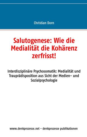 Cover of the book Salutogenese: Wie die Medialität die Kohärenz zerfrisst! by Jörg Becker