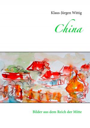 Cover of the book China by Martin Buchsteiner, Tobias Lorenz, Thomas Must, Jan Scheller