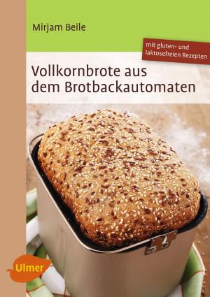 Cover of the book Vollkornbrote aus dem Brotbackautomaten by Liane Rauch