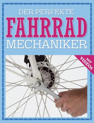 Cover of the book Der perfekte Fahrrad Mechaniker by Barbara Klein, Jutta Schuhn, Michael Sauer, Sylvia Winnewisser