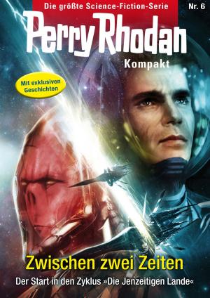Book cover of Perry Rhodan Kompakt 6: Zwischen zwei Zeiten