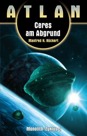 Cover of the book ATLAN Monolith 5: Ceres am Abgrund by Kurt Mahr, Marianne Sydow, William Voltz, Ernst Vlcek