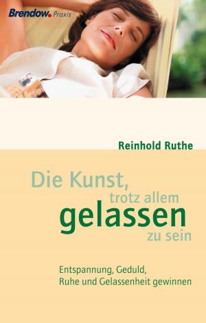 Cover of the book Die Kunst, trotz allem gelassen zu sein by Reinhold Ruthe