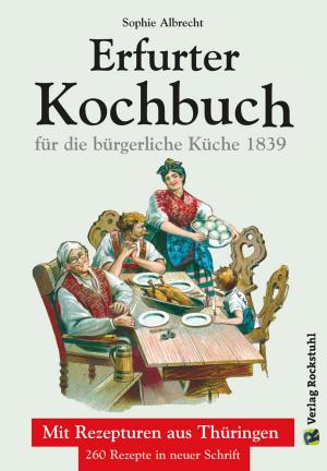 Cover of the book ERFURTER KOCHBUCH für die bürgerliche Küche 1 by Harald Rockstuhl, A.V. Berg