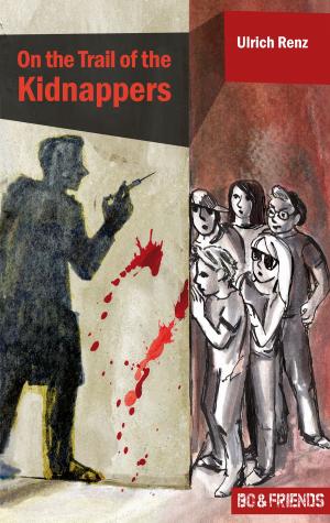 Cover of the book On the Trail of the Kidnappers (Bo & Friends Book 3) by Ulrich Renz