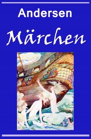 Cover of the book Märchen by Theodor Fontane, Joseph Freiherr von Eichendorff, William Shakespeare, Theodor Storm, Stefan Zweig, Hans Christian Andersen