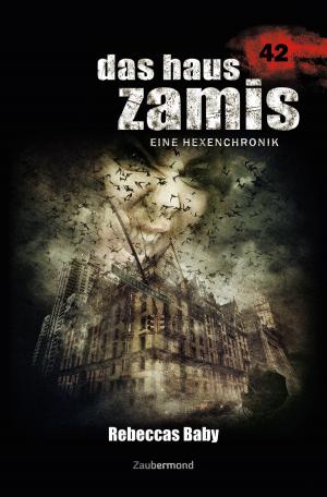 Cover of the book Das Haus Zamis 42 – Rebeccas Baby by Peter Morlar, Christian Montillon